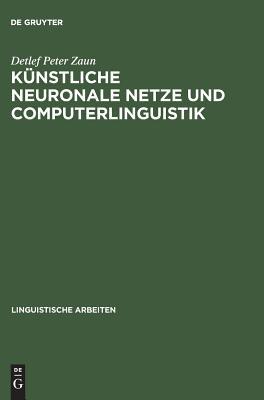 Künstliche neuronale Netze und Computerlinguistik (Linguistische Arbeiten, 406) (German Edition)