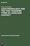 Loan Phonology and the Two Transfer Types in Language Contact (Publications in Language Sciences, 27)