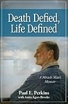 Death Defied, Life Defined: A Miracle Man’s Memoir