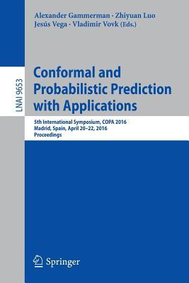 Conformal and Probabilistic Prediction with Applications: 5th International Symposium, COPA 2016, Madrid, Spain, April 20-22, 2016, Proceedings (Lecture Notes in Artificial Intelligence)