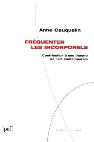 Fréquenter les incorporels : Contribution à une théorie de l'art contemporain