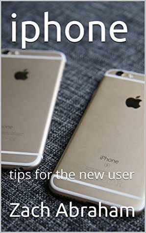 iphone: tips for the new user (smartphone guide Book 2)
