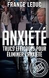 Anxiété: Trucs Efficaces Pour Éliminer l'anxiété (Anxiété, Stress, Éliminer anxiété, Phobies, Thérapie, Méditation) (French Edition)