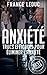 Anxiété: Trucs Efficaces Pour Éliminer l'anxiété (Anxiété, Stress, Éliminer anxiété, Phobies, Thérapie, Méditation) (French Edition)