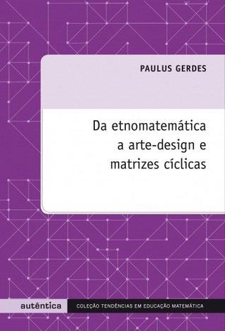 Da etnomatemática a arte-design e matrizes cíclicas (Paperback)