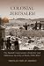 Colonial Jerusalem: The Spatial Construction of Identity and Difference in a City of Myth, 1948-2012 (Contemporary Issues in the Middle East)