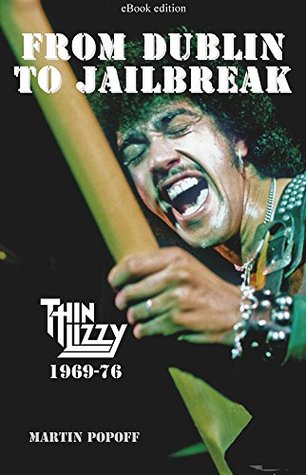 From Dublin To Jailbreak: Thin Lizzy 1969-76 (Kindle Edition)