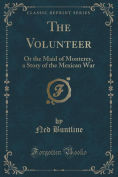 The Volunteer, or The Maid of Monterey: A Novel of the Mexican War