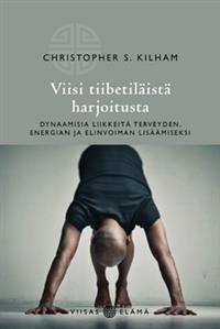 Viisi tiibetiläistä harjoitusta - dynaamisia liikkeitä terveyden, energian ja elinvoiman lisäämiseksi