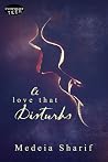 A Love That Disturbs by Medeia Sharif