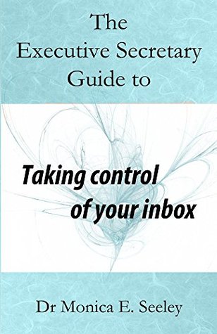 The Executive Secretary Guide to Taking Control of Your Inbox (Kindle Edition)
