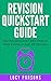 Revision Quickstart Guide: Get Revising and Learn How to Pass Exams in Just 30 minutes: Essential Study Skills, Revision technique, Study Tips and Exam Skills for GCSE and A Level Students
