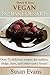 Quick & Easy Vegan No-Bake Desserts Cookbook: Over 75 delicious recipes for cookies, fudge, bars, and other tasty treats!