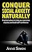 Social Anxiety and how to Conquer it Naturally: Practical advice to help you overcome shyness and build self-confidence (anxiety, panic, panic attacks, ... anxiety, overcome shyness, introvert)