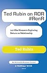 Ted Rubin on ROR #RonR: 140 Aha Moments Exploring Return on Relationship