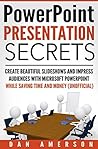 PowerPoint Presentation Secrets - Create Beautiful Slideshows and Impress Audiences with Microsoft PowerPoint While Saving Time and Money (Unofficial) PowerPoint Presentation Secrets - Create Beautiful Slideshows and Impress Audiences with Microsoft PowerPoint While Saving Time and Money (Unofficial)