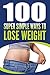 Weight Loss: 100 Super Simple Ways To Lose Weight: How To Lose Weight In Your Everyday Life Without Going To The Gym