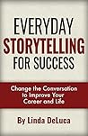 Everyday Storytelling for Success: Change the Conversation to Improve Your Career and Life (LD Leadership Development Book 1)