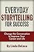 Everyday Storytelling for Success: Change the Conversation to Improve Your Career and Life (LD Leadership Development Book 1)