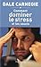 Comment dominer le stress et les soucis by Dale Carnegie