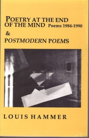 Poetry at the End of the Mind: Poems 1984-1990, &, Postmodern Poems
