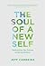 The Soul of a New Self by Jeff Carreira The Soul of a New Self by Jeff Carreira