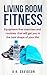 Living Room Fitness: Equipment-free exercises and routines that will get you in the best shape of your life!