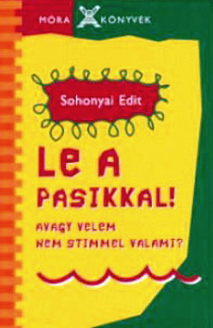 Le a pasikkal! - avagy velem nem stimmel valami? (Böbe és Tamás #2)