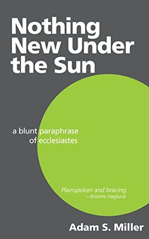 Nothing New Under the Sun: A Blunt Paraphrase of Ecclesiastes (Kindle Edition)