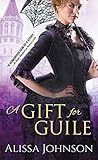 A Gift for Guile by Alissa Johnson