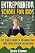 Entrepreneur School For Kids: Parent Guide For Grooming Your Child To Be A Future Entrepreneur (Entrepreneurship, Education, Children, Positive Parenting ... Startups, Resources, Parents, Success)