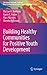 Building Healthy Communities for Positive Youth Development (The Search Institute Series on Developmentally Attentive Community and Society Book 7)