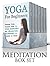 Meditation Box Set: 43+ Yoga Poses or Slimmer Body, Stress Relief and Better Sleeping. Balance Your Chakra's Energies and Get Familiar With the Meridian ... for beginners, Yoga for dummies, Chakras)