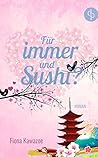 Für immer und Sushi?