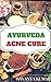 Ayurveda Acne Cure: How To Cure Acne Using Natural Homemade Ayurvedic Remedies And Treatments (Acne Cure, Skin Care, Acne Treatments, Herbal Cure For Acne, How To Cure Acne Naturally)