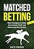 Matched Betting Book 2: More Strategies To Make Even Greater Profit and Boost Long-term Success (betting, strategy, profit, betfair, win, money) (Matched ... offers, matched bet offers, free bets)