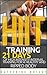 HIIT Training: 21 Days of High Intensity Interval Training for a Healthy and Ripped Body