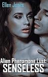 Alien Pheromone Lust: Senseless (The Commander and Her Lieutenant Book 1) Alien Pheromone Lust: Senseless (The Commander and Her Lieutenant Book 1)
