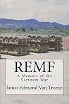 REMF: A Memoir of the Vietnam War REMF: A Memoir of the Vietnam War