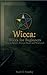 Wicca: Wicca for Beginners:...