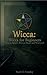 Wicca: Wicca for Beginners: Wiccan Beliefs, Wiccan Magic and Witchcraft (Magick Inspired by Aleister Crowley Book 1)