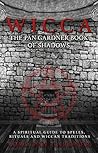 Wicca: The Pan Gardner Book Of Shadows - A Spiritual Guide to Spells, Rituals, and Wiccan Traditions