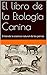 El libro de la Etología Canina: Entiende la esencia natural de los perros (Spanish Edition)