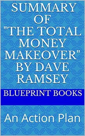 Summary of "The Total Money Makeover" by Dave Ramsey: An Action Plan (Kindle Edition)