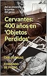La Tumba Perdida de Cervantes: la tortuosa investigación que terminó con cuatro siglos de olvido. (Spanish Edition) La Tumba Perdida de Cervantes: la tortuosa investigación que terminó con cuatro siglos de olvido. (Spanish Edition)