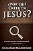 ¿Por qué creer en Jesús?: Una vida que vale la pena investigar (Spanish Edition)