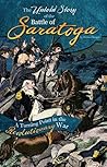 The Untold Story of the Battle of Saratoga: A Turning Point in the Revolutionary War (What You Didn't Know About the American Revolution)