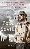 Spanish Mystery Stories for Beginners: El Detective Pepe Sevilla