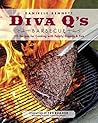 Diva Q's Barbecue: 195 Recipes for Cooking with Family, Friends & Fire: A Cookbook