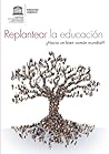Replantear la educación: ¿Hacia un bien común mundial?